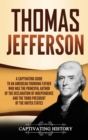 Image for Thomas Jefferson : A Captivating Guide to an American Founding Father Who Was the Principal Author of the Declaration of Independence and the Third President of the United States