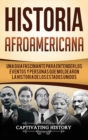 Image for Historia Afroamericana : Una Gu?a Fascinante para entender los eventos y personas que moldearon la Historia de los Estados Unidos