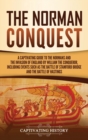 Image for The Norman Conquest : A Captivating Guide to the Normans and the Invasion of England by William the Conqueror, Including Events Such as the Battle of Stamford Bridge and the Battle of Hastings