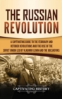 Image for The Russian Revolution : A Captivating Guide to the February and October Revolutions and the Rise of the Soviet Union Led by Vladimir Lenin and the Bolsheviks