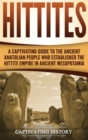 Image for Hittites : A Captivating Guide to the Ancient Anatolian People Who Established the Hittite Empire in Ancient Mesopotamia
