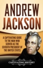 Image for Andrew Jackson : A Captivating Guide to the Man Who Served as the Seventh President of the United States
