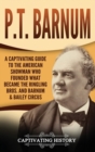 Image for P.T. Barnum : A Captivating Guide to the American Showman Who Founded What Became the Ringling Bros. and Barnum &amp; Bailey Circus