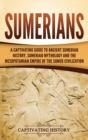 Image for Sumerians : A Captivating Guide to Ancient Sumerian History, Sumerian Mythology and the Mesopotamian Empire of the Sumer Civilization