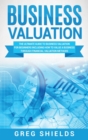 Image for Business Valuation : The Ultimate Guide to Business Valuation for Beginners, Including How to Value a Business Through Financial Valuation Methods