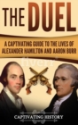 Image for The Duel : A Captivating Guide to the Lives of Alexander Hamilton and Aaron Burr