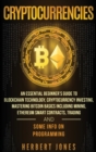Image for Cryptocurrencies : An Essential Beginner&#39;s Guide to Blockchain Technology, Cryptocurrency Investing, Mastering Bitcoin Basics Including Mining, Ethereum Smart Contracts, Trading and Some Info on Progr