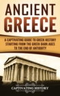 Image for Ancient Greece : A Captivating Guide to Greek History Starting from the Greek Dark Ages to the End of Antiquity
