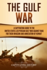 Image for The Gulf War : A Captivating Guide to the United States-Led Persian Gulf War against Iraq for Their Invasion and Annexation of Kuwait