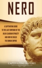 Image for Nero : A Captivating Guide to the Last Emperor of the Julio-Claudian Dynasty and How He Ruled the Roman Empire