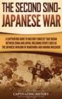 Image for The Second Sino-Japanese War : A Captivating Guide to Military Conflict That Began between China and Japan, Including Events Such as the Japanese Invasion of Manchuria and the Nanjing Massacre