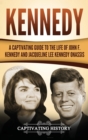 Image for Kennedy : A Captivating Guide to the Life of John F. Kennedy and Jacqueline Lee Kennedy Onassis