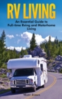 Image for RV Living : An Essential Guide to Full-time Rving and Motorhome Living