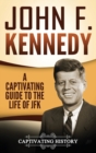 Image for John F. Kennedy : A Captivating Guide to the Life of JFK