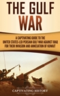 Image for The Gulf War : A Captivating Guide to the United States-Led Persian Gulf War against Iraq for Their Invasion and Annexation of Kuwait