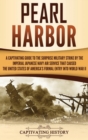 Image for Pearl Harbor : A Captivating Guide to the Surprise Military Strike by the Imperial Japanese Navy Air Service that Caused the United States of America&#39;s Formal Entry into World War II