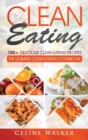 Image for Clean Eating : 100+ Delicious Clean Eating Recipes for Weight Loss - The Ultimate Clean Eating Cookbook