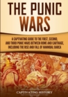 Image for The Punic Wars : A Captivating Guide to the First, Second, and Third Punic Wars Between Rome and Carthage, Including the Rise and Fall of Hannibal Barca