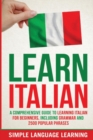 Image for Learn Italian : A Comprehensive Guide to Learning Italian for Beginners, Including Grammar and 2500 Popular Phrases