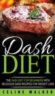 Image for DASH Diet : The DASH Diet For Beginners With Delicious DASH Recipes for Weight Loss