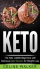 Image for Keto : The Keto Diet For Beginners With Delicious Keto Recipes For Weight Loss