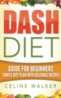 Image for Dash Diet : Guide For Beginners Simple Diet Plan With Delicious Recipes