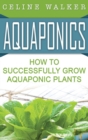 Image for Aquaponics : How to Build Your Own Aquaponic System