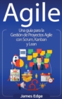 Image for Agile : Una guia para la Gestion de Proyectos Agile con Scrum, Kanban y Lean