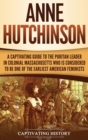 Image for Anne Hutchinson : A Captivating Guide to the Puritan Leader in Colonial Massachusetts Who Is Considered to Be One of the Earliest American Feminists