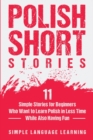 Image for Polish Short Stories : 11 Simple Stories for Beginners Who Want to Learn Polish in Less Time While Also Having Fun