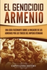 Image for El Genocidio Armenio : Una Gu?a Fascinante sobre la Masacre de los Armenios por los Turcos del Imperio Otomano