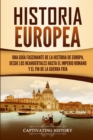 Image for Historia Europea : Una Gu?a Fascinante de la Historia de Europa, desde los Neandertales hasta el Imperio Romano y el Fin de la Guerra Fr?a
