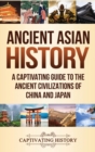 Image for Ancient Asian History : A Captivating Guide to the Ancient Civilizations of China and Japan