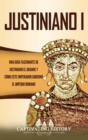 Image for Justiniano I : Una Gu?a Fascinante de Justiniano el Grande y C?mo este Emperador Gobern? el Imperio Romano