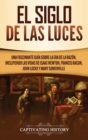 Image for El Siglo de las Luces : Una Fascinante Gu?a sobre la Era de la Raz?n, incluyendo las vidas de Isaac Newton, Francis Bacon, John Locke y Mary Somerville