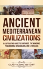 Image for Ancient Mediterranean Civilizations : A Captivating Guide to Carthage, the Minoans, Phoenicians, Mycenaeans, and Etruscans