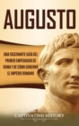 Image for Augusto : Una Fascinante Gu?a del Primer Emperador de Roma y de C?mo Gobern? el Imperio Romano