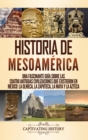 Image for Historia de Mesoam?rica : Una fascinante gu?a sobre las cuatro antiguas civilizaciones que existieron en M?xico: la olmeca, la zapoteca, la maya y la azteca