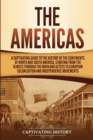 Image for The Americas : A Captivating Guide to the History of the Continents of North and South America, Starting from the Olmecs through the Maya and Aztecs to European Colonization and Independence Movements
