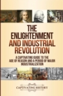Image for The Enlightenment and Industrial Revolution : A Captivating Guide to the Age of Reason and a Period of Major Industrialization