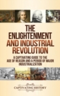 Image for The Enlightenment and Industrial Revolution : A Captivating Guide to the Age of Reason and a Period of Major Industrialization