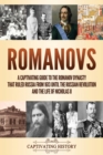 Image for Romanovs : A Captivating Guide to the Romanov Dynasty that Ruled Russia From 1613 Until the Russian Revolution and the Life of Nicholas II