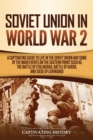 Image for Soviet Union in World War 2 : A Captivating Guide to Life in the Soviet Union and Some of the Main Events on the Eastern Front Such as the Battle of Stalingrad, Battle of Kursk, and Siege of Leningrad