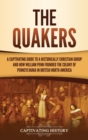 Image for The Quakers : A Captivating Guide to a Historically Christian Group and How William Penn Founded the Colony of Pennsylvania in British North America