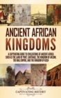 Image for Ancient African Kingdoms : A Captivating Guide to Civilizations of Ancient Africa Such as the Land of Punt, Carthage, the Kingdom of Aksum, the Mali Empire, and the Kingdom of Kush