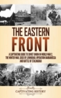 Image for The Eastern Front : A Captivating Guide to Soviet Union in World War 2, the Winter War, Siege of Leningrad, Operation Barbarossa and Battle of Stalingrad