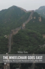 Image for THE WHEELCHAIR GOES EAST Hong Kong, Macau and Mainland China