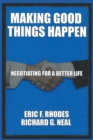 Image for Making Good Things Happen : Negotiating for a better life