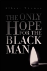 Image for The Only Hope for the Black Man