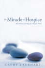 Image for The Miracle of Hospice : The Personal Journey of a Hospice Nurse